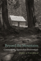 Beyond the Mountains: Commodifying Appalachian Environments 0820353965 Book Cover