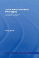 Adam Smith's Political Philosophy: The Invisible Hand and Spontaneous Order (Routledge Studies in Social and Political Thought) 041584584X Book Cover