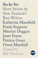 Six by Six: Short Stories by New Zealand’s Best Writers 1776564367 Book Cover