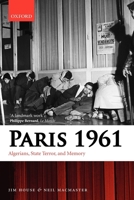 Paris 1961: Algerians, State Terror, and Memory 0199556652 Book Cover
