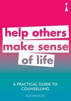 A Practical Guide to Counselling: Help Others Make Sense of Life 1785783823 Book Cover