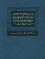 Colloquial Portuguese; Or, the Words and Phrases of Every-Day Life: Compiled From Dictation and Conversation, for the Use of English Tourists and Visi 1018353011 Book Cover