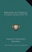 Nelson in Naples: A Journal for June 10-30, 1799; Refuting Recent Misstatements of Captain Mahan An 1022049429 Book Cover