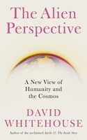 The Alien Perspective: A New View of Humanity and the Cosmos 1837730997 Book Cover