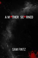 A Mother Scorned 1098828402 Book Cover