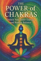The Power of Chakras: Unlock Your Inner Energy and Restore Balance (Dreams, Ctrystals, and Chakras) B0FNLB8BM5 Book Cover