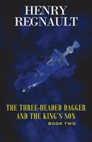 The Three-Headed Dagger and the King's Son: Book Two 1977233937 Book Cover