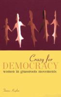 Crazy for Democracy: Women in Grassroots Movements 0415916631 Book Cover
