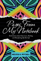 Pages From My Notebook: Declarations about God, Love, Healing, and Manifesting My Best Life 1957092068 Book Cover