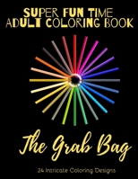 Super Fun Time Adult Coloring Book: The Grab Bag: 26 Intricate Coloring Designs to Help You Relax! B08DPV71FR Book Cover