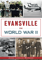 Evansville in World War II 1626196753 Book Cover