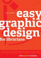 Easy Graphic Design for Librarians 0838915930 Book Cover