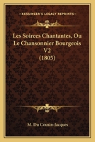 Les Soirees Chantantes, Ou Le Chansonnier Bourgeois V2 (1805) 1167599489 Book Cover