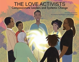 The Love Activists: Compassionate Leaders and Systemic Change 1737645424 Book Cover