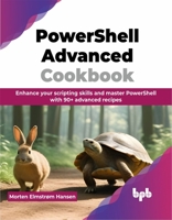 PowerShell Advanced Cookbook: Enhance your scripting skills and master PowerShell with 90+ advanced recipes (English Edition) 9355516738 Book Cover