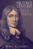 Milton's Century: A Timeline of the Literary, Political, Religious, and Social Centext of John Milton's Life 147940019X Book Cover