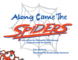 Along Came the Spiders: A Tale of How the University of Richmond Colts Become the Spiders B0DZDN5P9L Book Cover