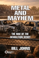Metal and Mayhem: The Rise of the Demolition Derby (Crazy History) B0GWZXVLCH Book Cover