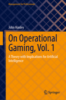 On Operational Gaming, Vol. 1: A Theory with Implications for Artificial Intelligence (Management for Professionals) 3032239761 Book Cover