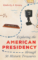 Exploring the American Presidency through 50 Historic Treasures 1538156636 Book Cover