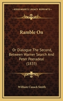 Ramble on: Or Dialogue the Second, Between Warner Search and Peter Peeradeal 1437051456 Book Cover