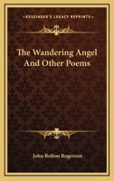 The Wandering Angel: And Other Poems 0548510881 Book Cover