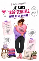 JE SUIS TROP SENSIBLE, MAIS JE ME SOIGNE !: Le guide tendre, clair et déculpabilisant pour transformer sa sensibilité en force, et cesser de tout prendre à cœur (tout en restant toi) B0FZ12FLRD Book Cover