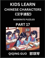 Kids Learn Chinese Characters (Part 17)- A Collection of Moderate Level Mandarin Chinese Puzzles for Kids to Learn Recognizing Simplified Chinese ... Type Questions and Answers (Chinese Edition) B0DT7KB8XT Book Cover