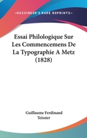 Essai Philologique Sur Les Commencemens De La Typographie A Metz (1828) 1147551634 Book Cover