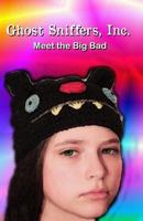 Ghost Sniffers, Inc. Book 6: Meet the Big Bad 1986398145 Book Cover