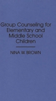 Group Counseling for Elementary and Middle School Children 0275946517 Book Cover