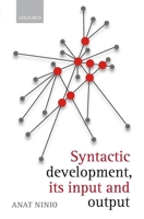 Syntactic Development Syntactic Development: Its Input and Output Its Input and Output 0199565961 Book Cover