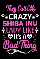 They call me crazy Shiba Inu lady like.It's a bad thing: Cute Shiba Inu lovers notebook journal or dairy Shiba Inu Dog owner appreciation gift Lined Notebook Journal (6x 9) 1697356214 Book Cover