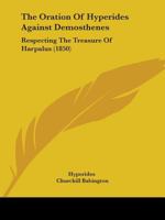 The Oration Of Hyperides Against Demosthenes: Respecting The Treasure Of Harpalus 1165660083 Book Cover