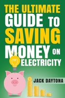 The Ultimate Guide to Saving Money on Electricity 1687305633 Book Cover