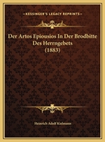 Der Artos Epiousios In Der Brodbitte Des Herrngebets (1883) 1162433752 Book Cover