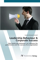 Leadership Behaviour & Corporate Success: How leadership behaviour can influence the performance and the success of an organisation 3639416074 Book Cover