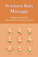 Newborn Baby Massage: Complete Guide On How & Why You Need To Do It: When To Stop Baby Massage B094TCDK8Z Book Cover