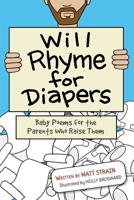 Will Rhyme for Diapers: Baby Poems for the Parents Who Raise Them 1393471196 Book Cover