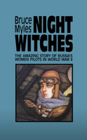 Night Witches: The Amazing Story Of Russia's Women Pilots in World War 11 0897332881 Book Cover