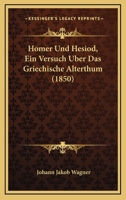 Homer Und Hesiod, Ein Versuch Uber Das Griechische Alterthum (1850) 1161197826 Book Cover