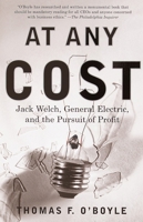 At Any Cost: Jack Welch, General Electric, and the Pursuit of Profit 0375705678 Book Cover