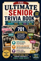 The Ultimate Senior Trivia Book: 701 Fun Questions from the 1950s, 60s, 70s, 80s & 90s with Warm-Up Rounds, Memory Lane Challenges and Expert-Level Quizzes (Multiple Choice Trivia Questions) B0H6QV9GKS Book Cover