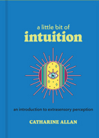 A Little Bit of Intuition: An Introduction to Extrasensory Perception (Little Bit Series) 1454961449 Book Cover