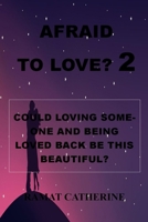 Afraid to Love? 2: Could Loving Someone and Being Loved Back Be This Beautiful? B0BT76MVK5 Book Cover