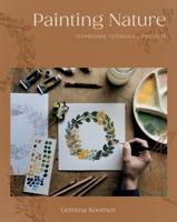 Painting Nature: Techniques, Tutorials and Projects 1837832757 Book Cover