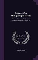 Reasons For Abrogating The Test Imposed Upon All Members Of Parliament, Anno 1678, October 30 1165764385 Book Cover