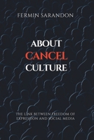 ABOUT CANCEL CULTURE: The link between freedom of expression and social media. B0C2RFTV93 Book Cover