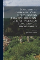 Evangelische Hauskanzel oder Auslegung und Erklärung der sonn- und festtäglichen Evangelien des Kirchenjahres 1016527845 Book Cover