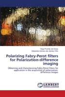 Polarizing Fabry-Perot filters for Polarization-difference imaging: Obtaining and characterizing Fabry-Perot filters for application in the acquisition of polarization-difference images 6202676205 Book Cover